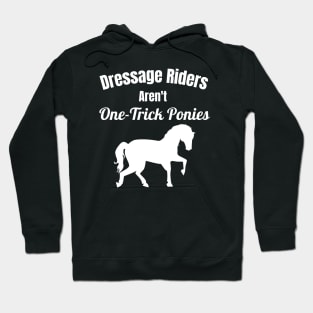 Dressage Riders Aren't One Trick Ponies Hoodie